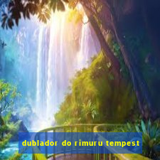 dublador do rimuru tempest